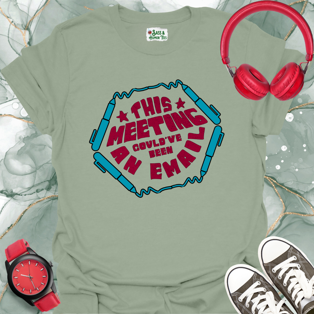 This meeting could’ve been an email T-shirt