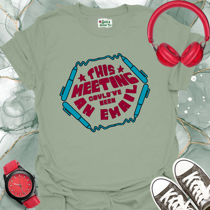 This meeting could’ve been an email T-shirt