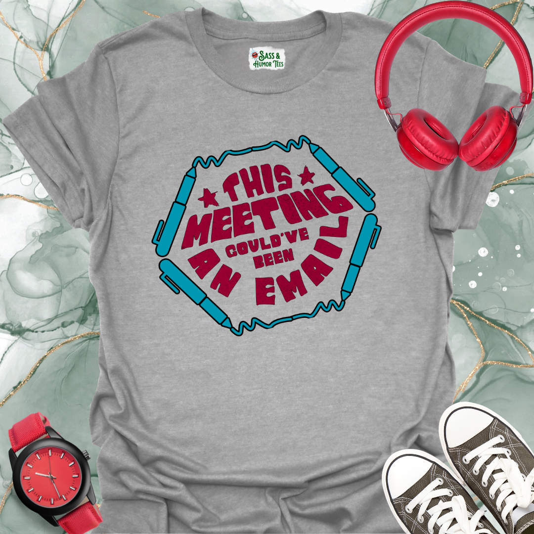 This meeting could’ve been an email T-shirt