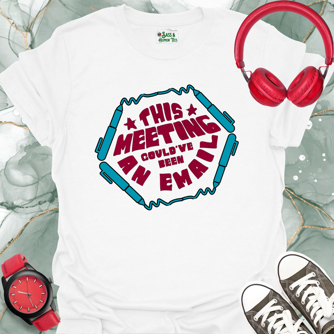 This meeting could’ve been an email T-shirt