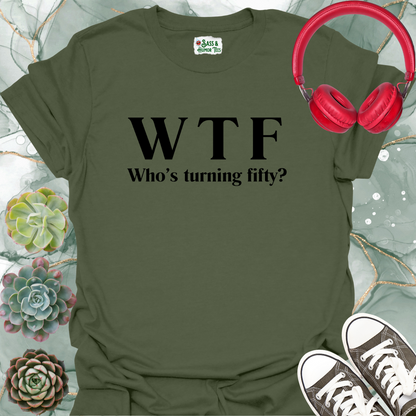 WTF Who's Turning Fifty? T-Shirt