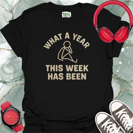 What a Year This Week Has Been T-Shirt
