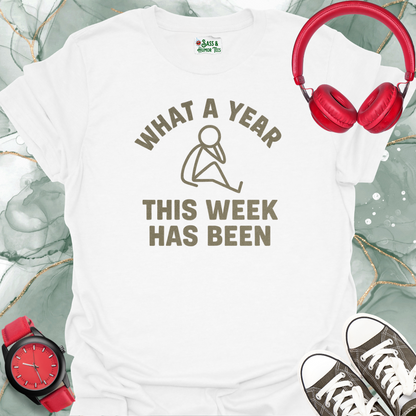 What a Year This Week Has Been T-Shirt
