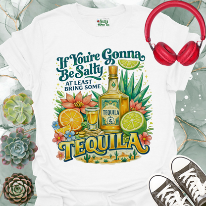 "If You're Gonna Be Salty, Bring Some Tequila" Tee