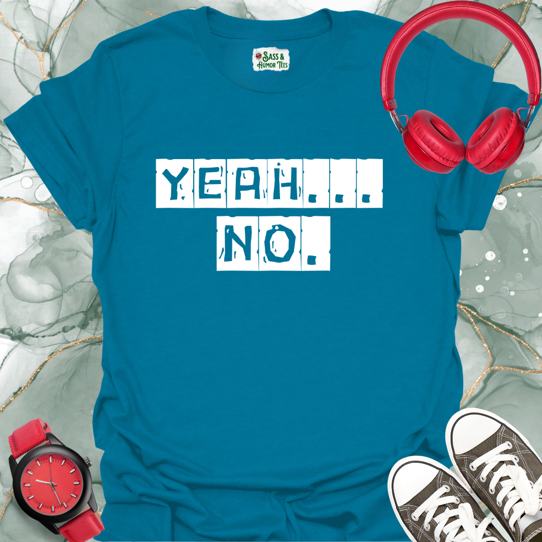 Yeah... No. T-Shirt