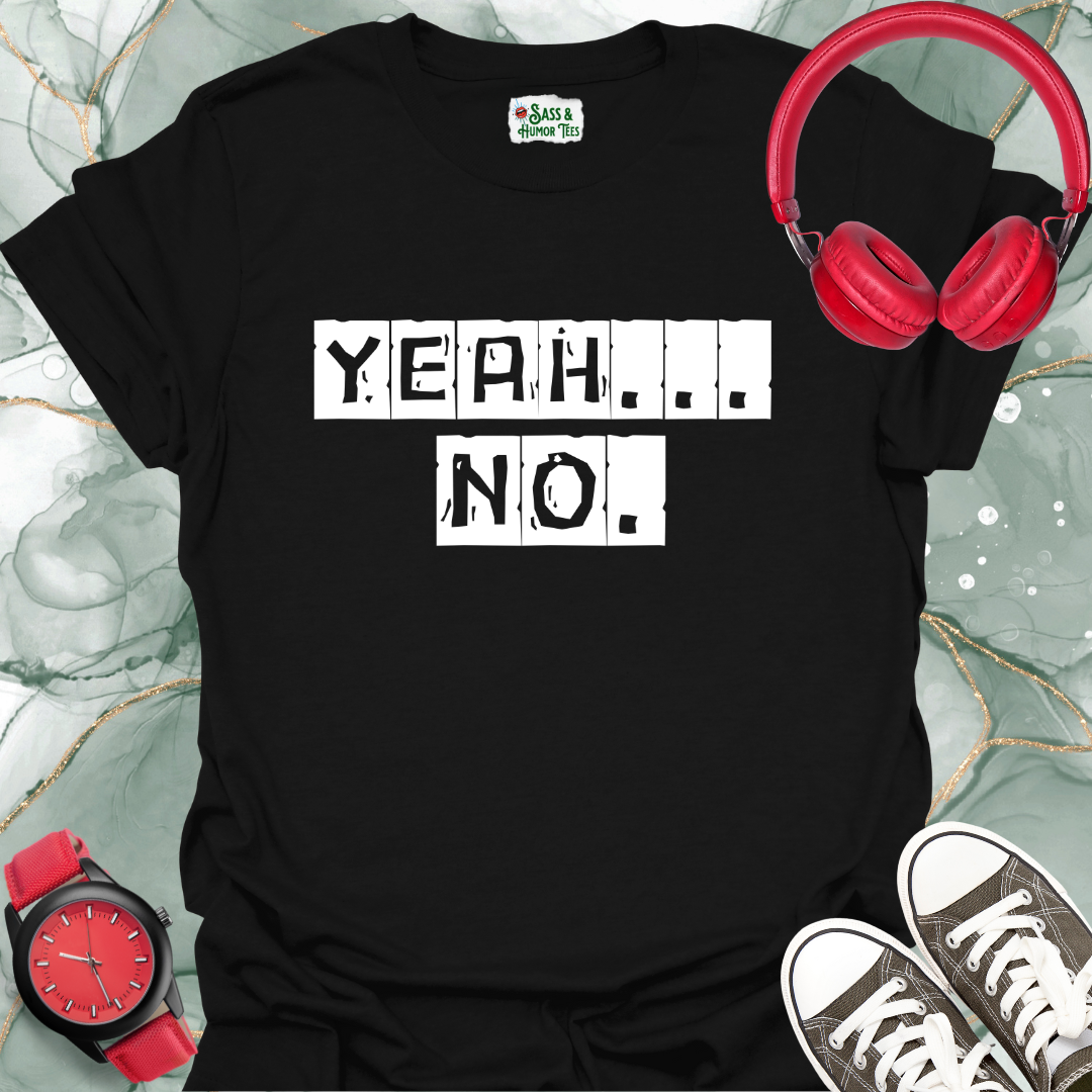 Yeah... No. T-Shirt