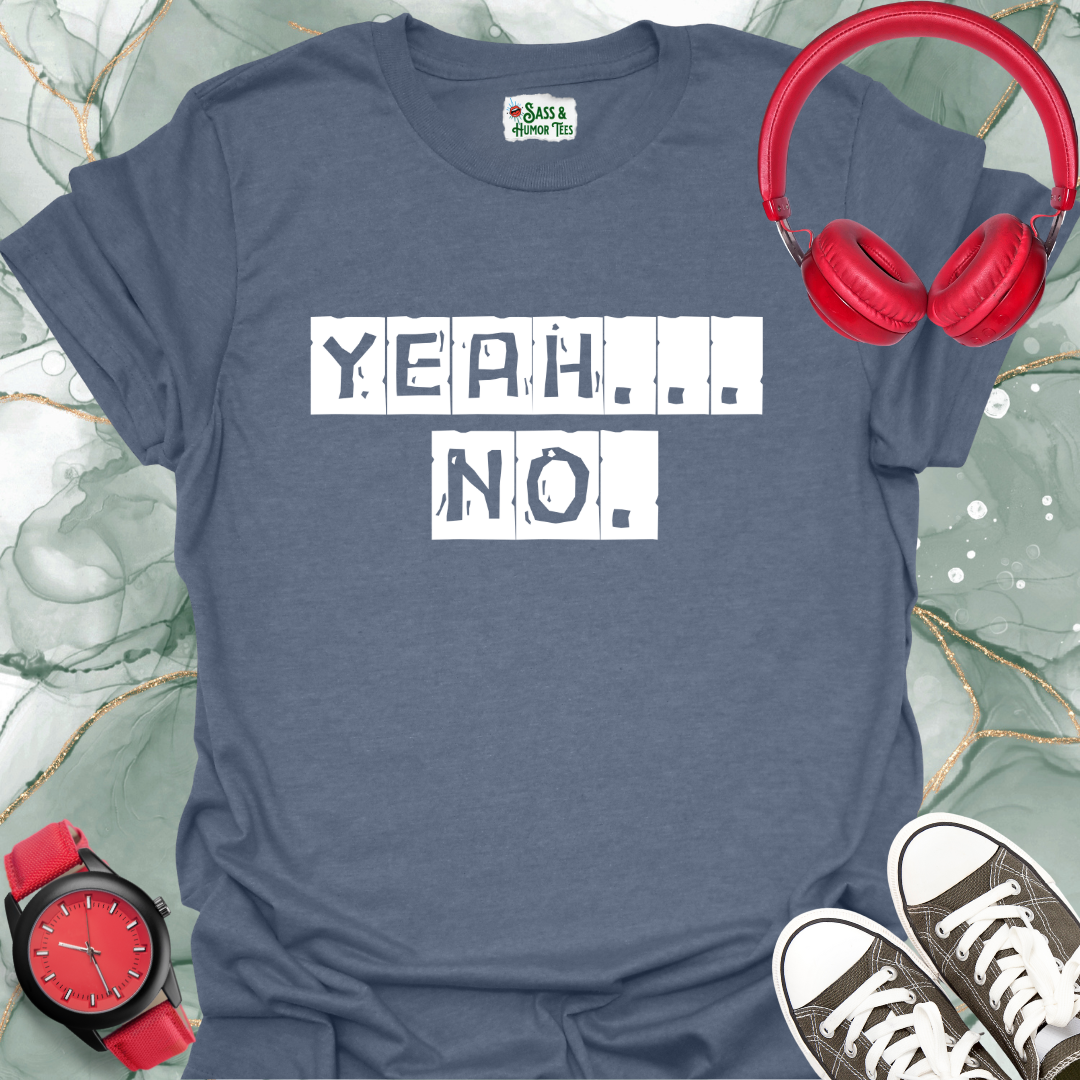 Yeah... No. T-Shirt