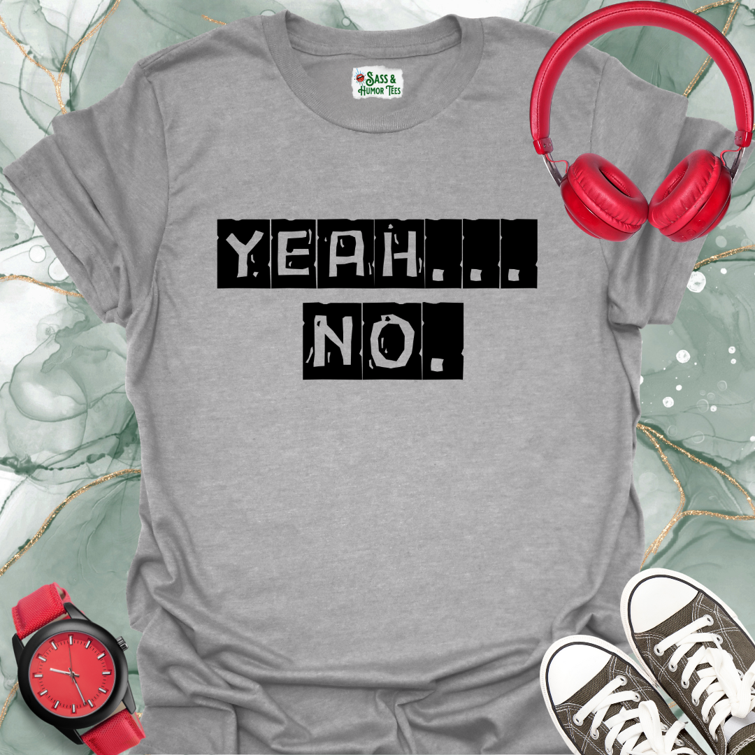 Yeah... No. T-Shirt