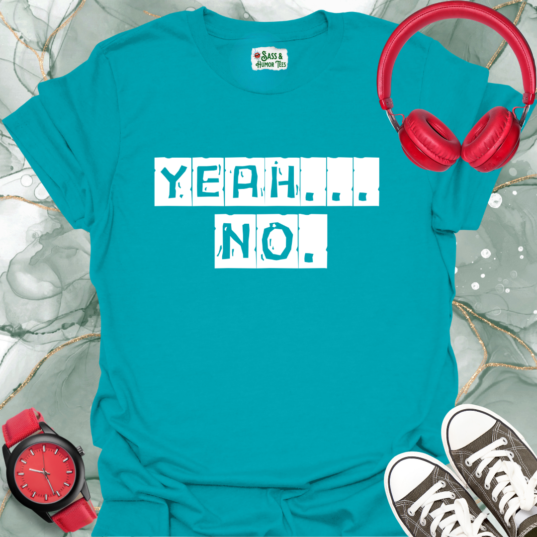 Yeah... No. T-Shirt