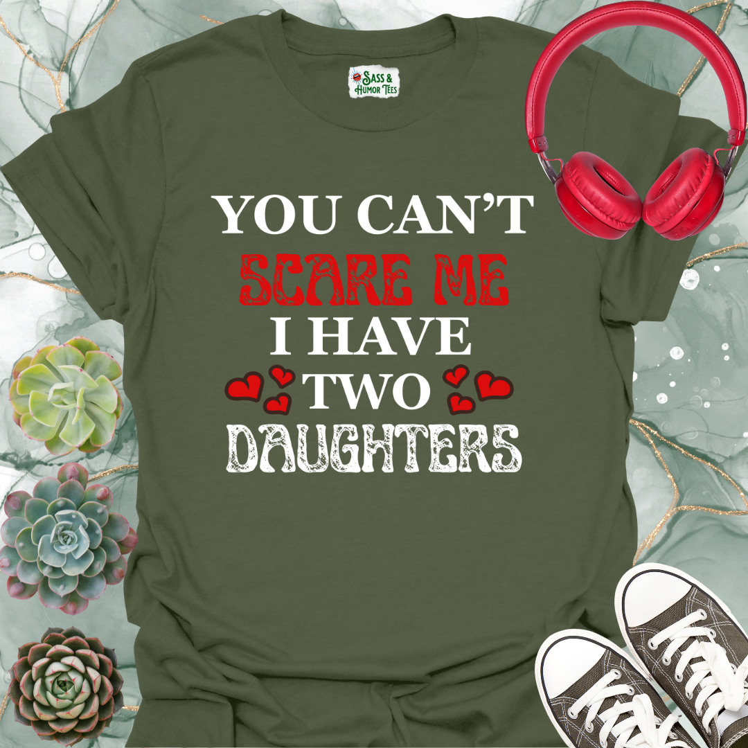 You Can't Scare Me I Have Two Daughters T-Shirt