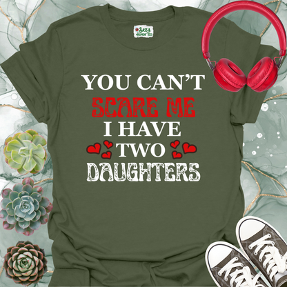 You Can't Scare Me I Have Two Daughters T-Shirt