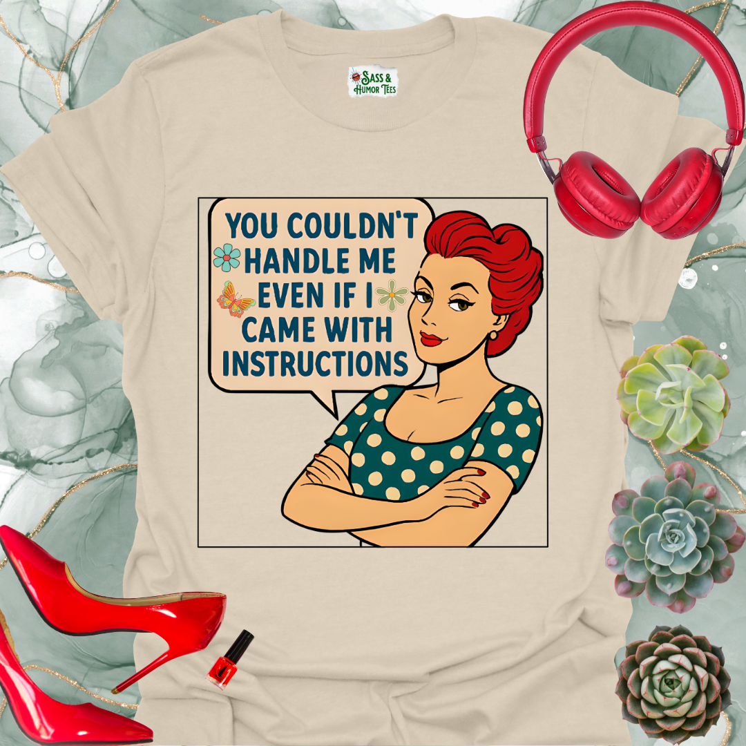 You Couldn't Handle Me Even If I Came with Instructions T-Shirt