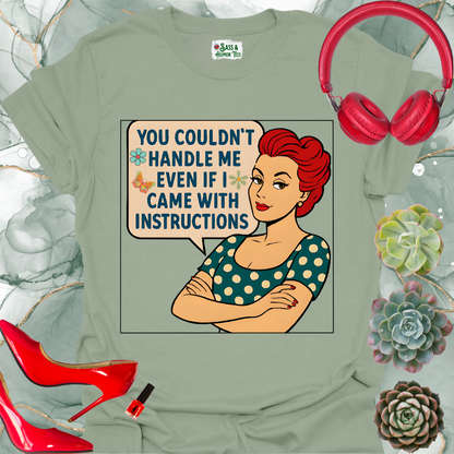 You Couldn't Handle Me Even If I Came with Instructions T-Shirt