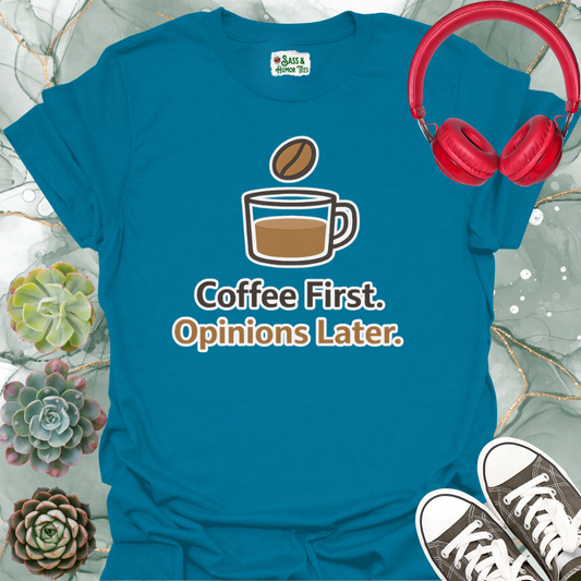 Coffee First, Opinions Later T-Shirt