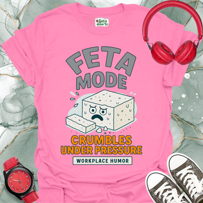 Feta Mode: Crumbles Under Pressure T-Shirt. Workplace Humor Tee