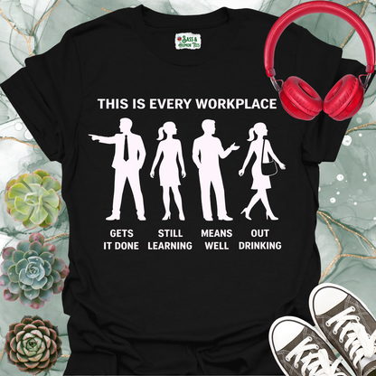 This is Every Workplace “Gets It Done / Still Learning / Means Well / Out Drinking” T-Shirt
