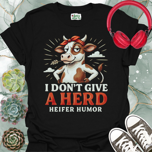 Heifer Humor T-Shirt. "I Don't Give a HERD"