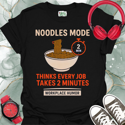 Noodles Mode: All Jobs Take Two Minutes T-Shirt