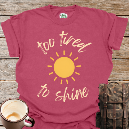 Too Tired To Shine T-Shirt