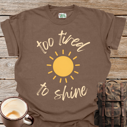 Too Tired To Shine T-Shirt