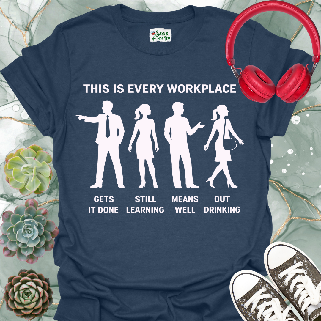 This is Every Workplace “Gets It Done / Still Learning / Means Well / Out Drinking” T-Shirt