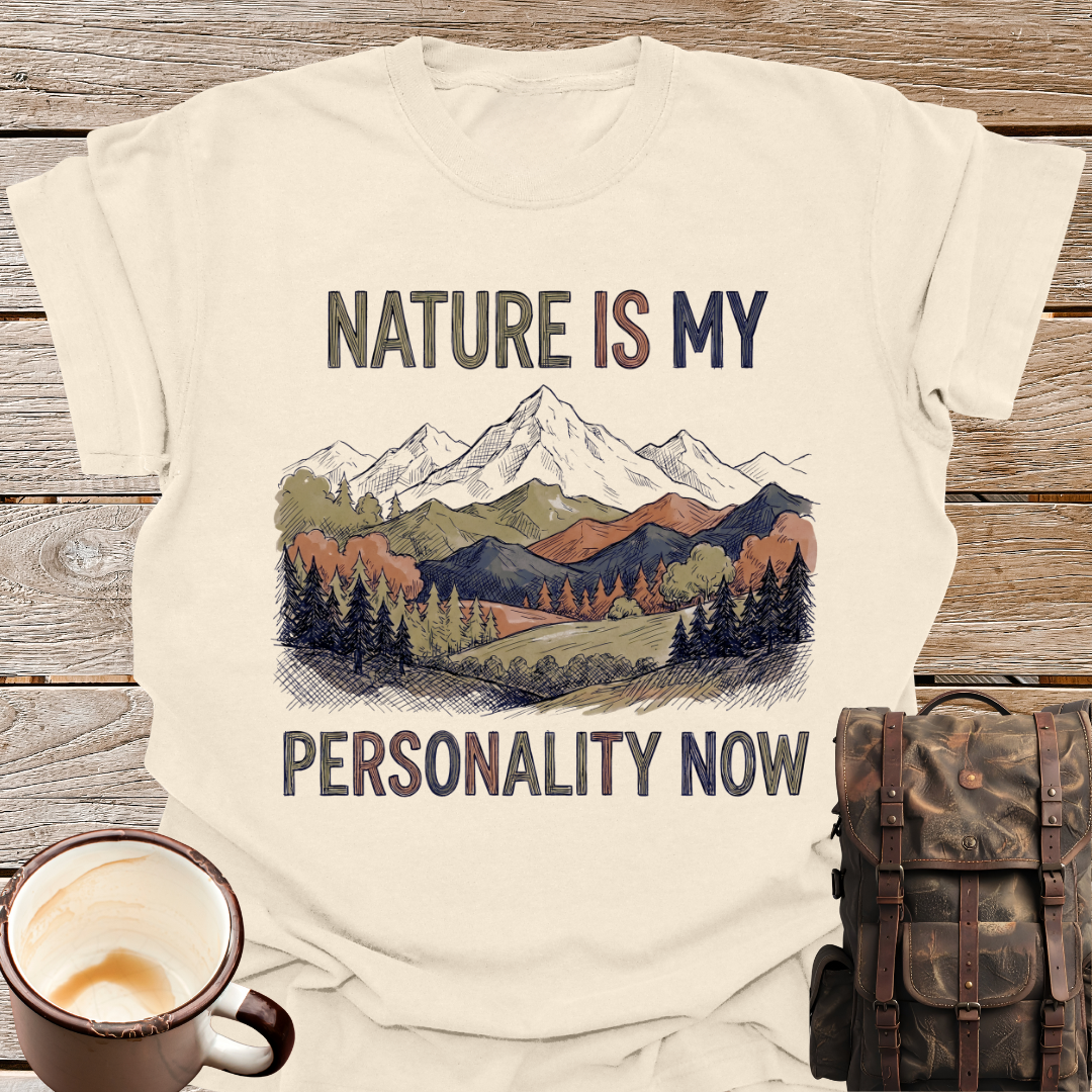 Nature Is My Personality Now T-Shirt