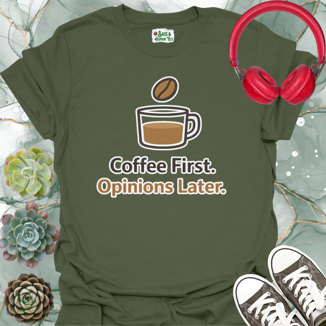 Coffee First, Opinions Later T-Shirt