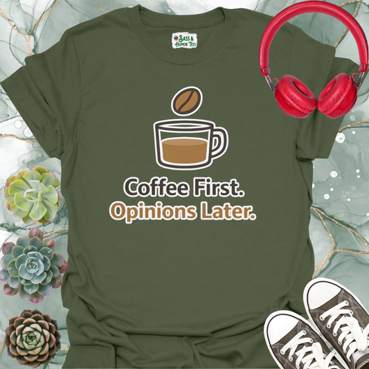 Coffee First, Opinions Later T-Shirt