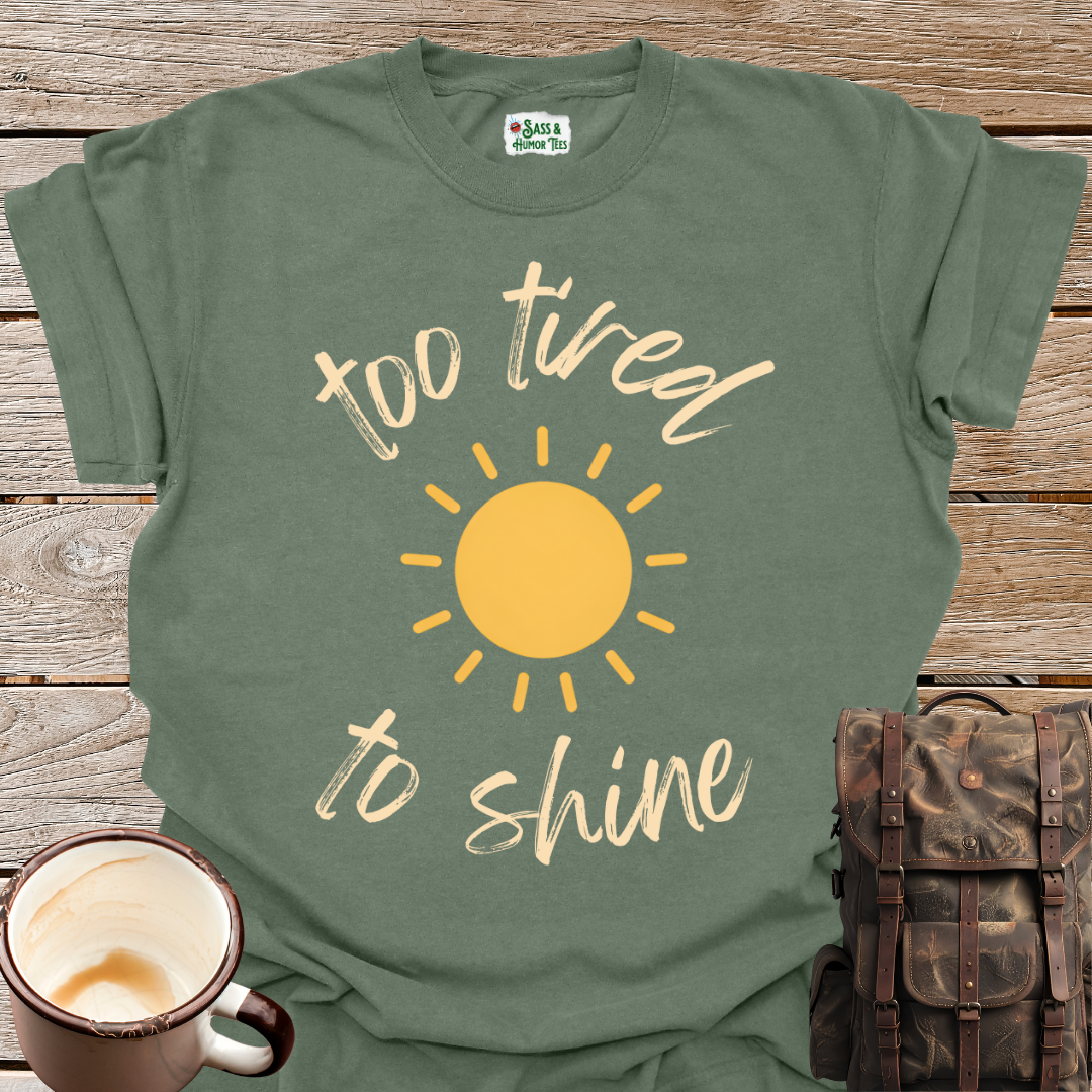 Too Tired To Shine T-Shirt