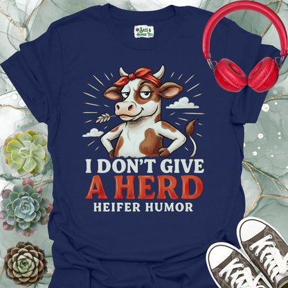 Heifer Humor T-Shirt. "I Don't Give a HERD"