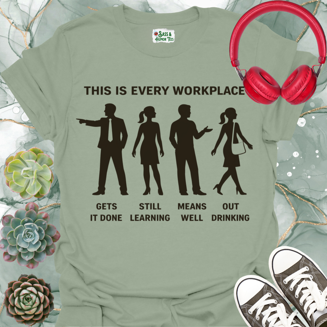 This is Every Workplace “Gets It Done / Still Learning / Means Well / Out Drinking” T-Shirt