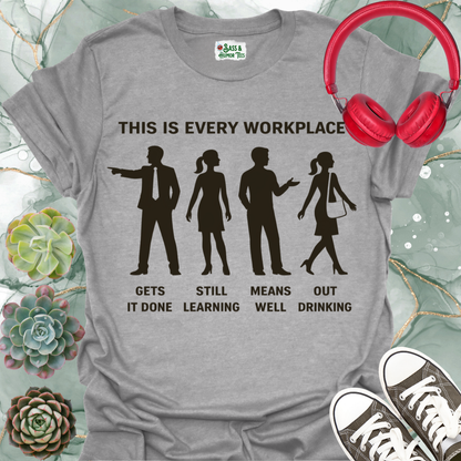 This is Every Workplace “Gets It Done / Still Learning / Means Well / Out Drinking” T-Shirt