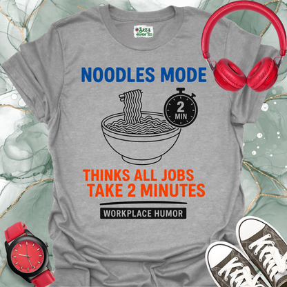 Noodles Mode: All Jobs Take Two Minutes T-Shirt