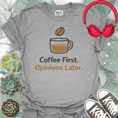 Coffee First, Opinions Later T-Shirt