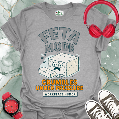 Feta Mode: Crumbles Under Pressure T-Shirt. Workplace Humor Tee