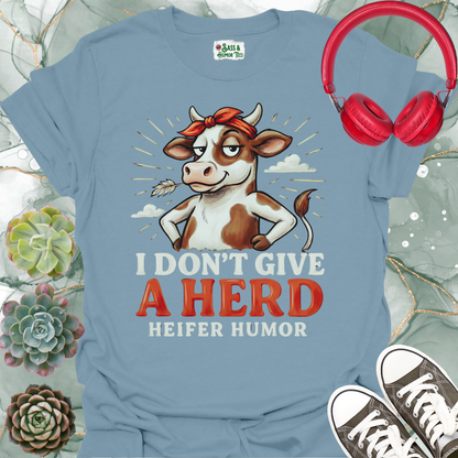 Heifer Humor T-Shirt. "I Don't Give a HERD"
