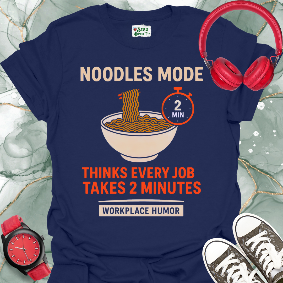 Noodles Mode: All Jobs Take Two Minutes T-Shirt