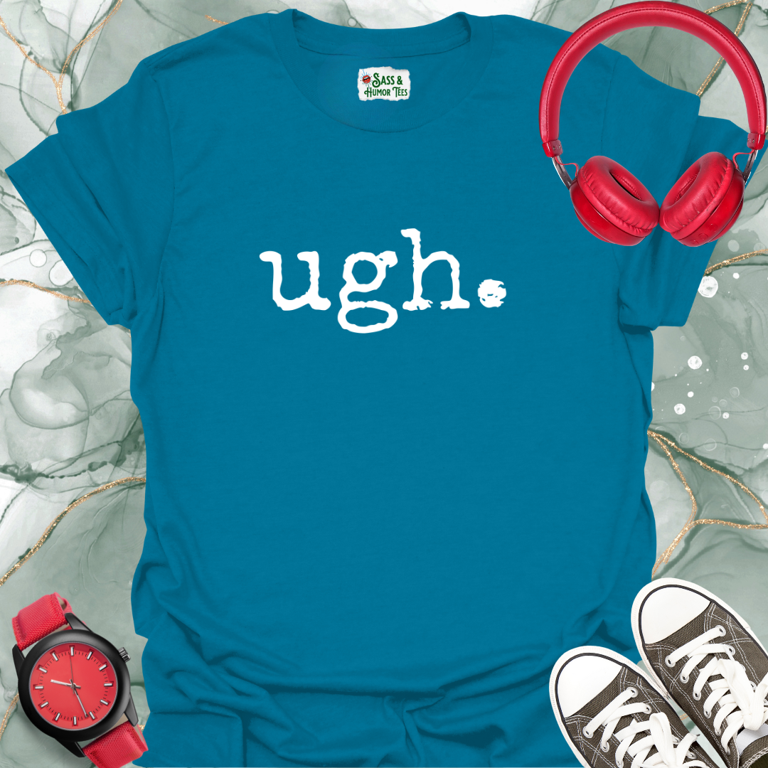 ugh. T-Shirt