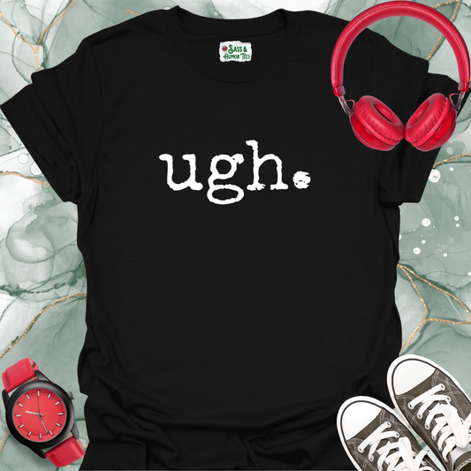 ugh. T-Shirt