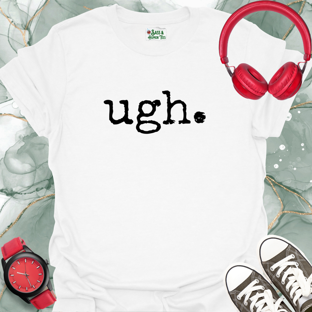 ugh. T-Shirt