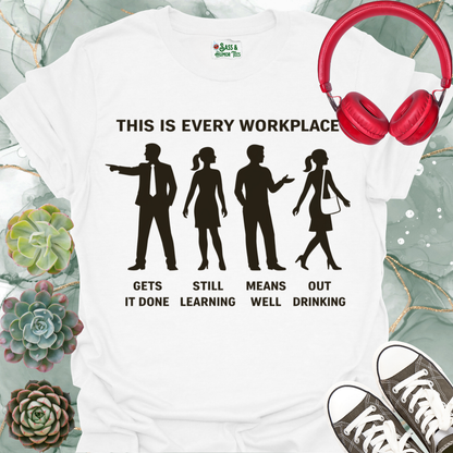 This is Every Workplace “Gets It Done / Still Learning / Means Well / Out Drinking” T-Shirt