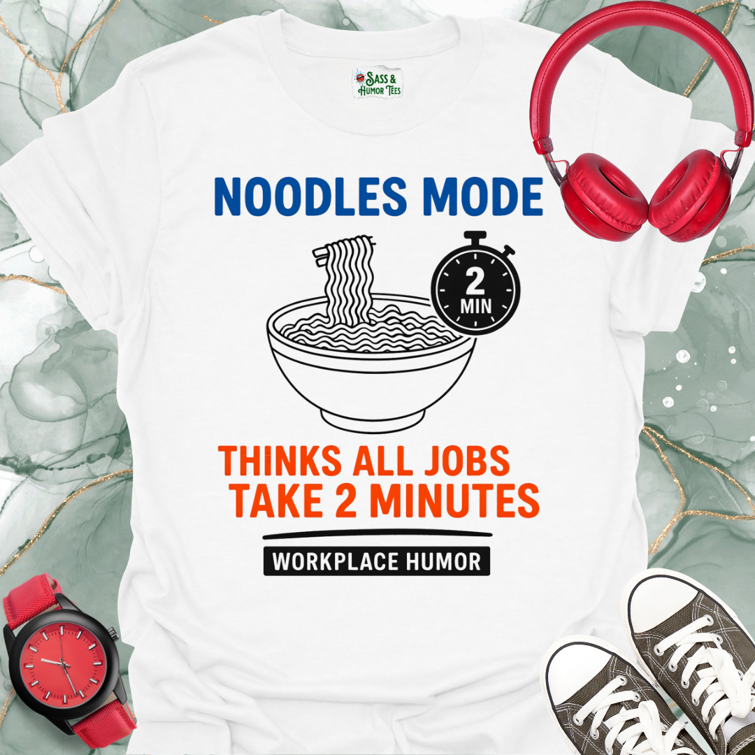 Noodles Mode: All Jobs Take Two Minutes T-Shirt