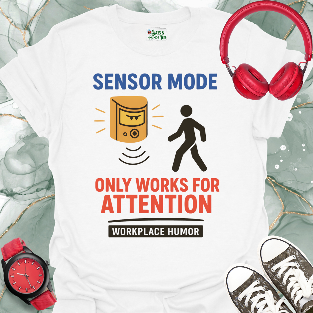 Sensory Mode Only Works for Attention T-Shirt
