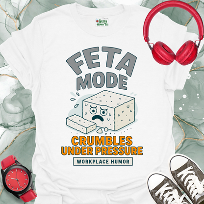 Feta Mode: Crumbles Under Pressure T-Shirt. Workplace Humor Tee